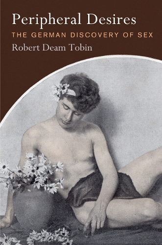 Бумажная книга «Peripheral Desires: The German Discovery of Sex», автор Роберт Деам Тобин - фото №1