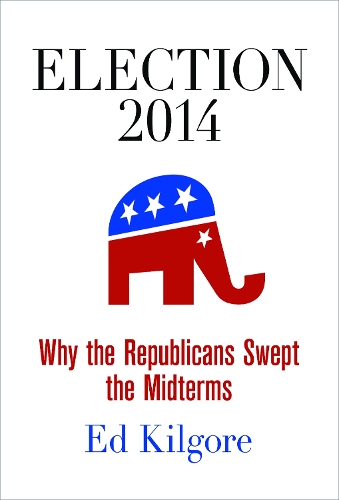 Бумажная книга «Election 2014: Why the Republicans Swept the Midterms», автор Эд Килгор - фото №1