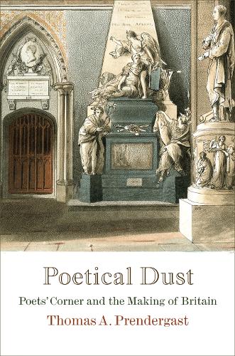 Бумажная книга «Poetical Dust: Poets' Corner and the Making of Britain», автор Томас А. Прендергаст - фото №1