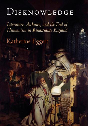 Бумажная книга «Disknowledge: Literature, Alchemy, and the End of Humanism in Renaissance England», автор Кэтрин Эггерт - фото №1