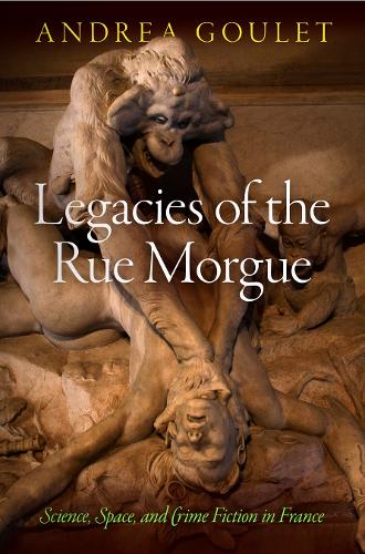 Бумажная книга «Legacies of the Rue Morgue: Science, Space, and Crime Fiction in France», автор Андреа Гуле - фото №1