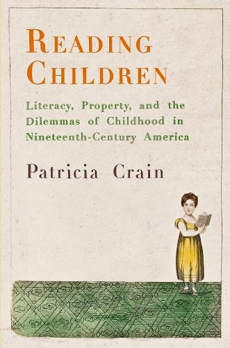 Паперова книга «Reading Children: Literacy, Property, and the Dilemmas of Childhood in Nineteenth-Century America», автор Патриція Крейн - фото №1