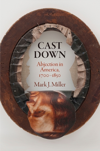 Бумажная книга «Cast Down: Abjection in America, 1700-1850», автор Марк Дж. Миллер - фото №1