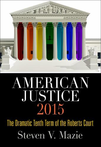 Бумажная книга «American Justice 2015: The Dramatic Tenth Term of the Roberts Court», автор Стивен В. Мази - фото №1