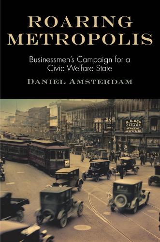 Бумажная книга «Roaring Metropolis: Businessmen's Campaign for a Civic Welfare State», автор Дэниел Амстердам - фото №1