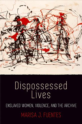 Бумажная книга «Dispossessed Lives: Enslaved Women, Violence, and the Archive», автор Мариса Дж. Фуэнтес - фото №1
