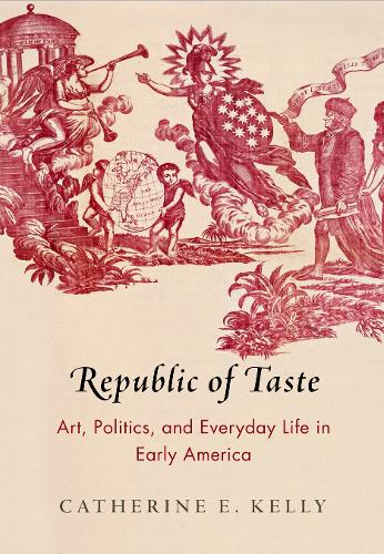 Бумажная книга «Republic of Taste: Art, Politics, and Everyday Life in Early America», автор Кэтрин Э. Келли - фото №1