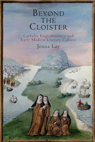 Бумажная книга «Beyond the Cloister: Catholic Englishwomen and Early Modern Literary Culture», автор Дженна Лэй - фото №1