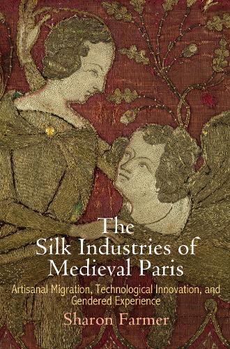 Бумажная книга «The Silk Industries of Medieval Paris: Artisanal Migration, Technological Innovation, and Gendered Experience», автор Шэрон Фармер - фото №1