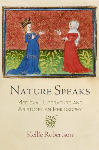 Бумажная книга «Nature Speaks: Medieval Literature and Aristotelian Philosophy», автор Келли Робертсон - фото №1