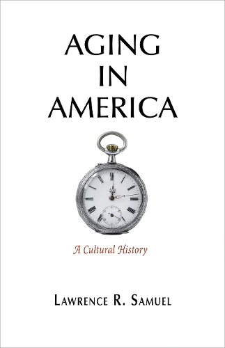 Паперова книга «Aging in America: A Cultural History», автор Лоуренс Р. Семюел - фото №1
