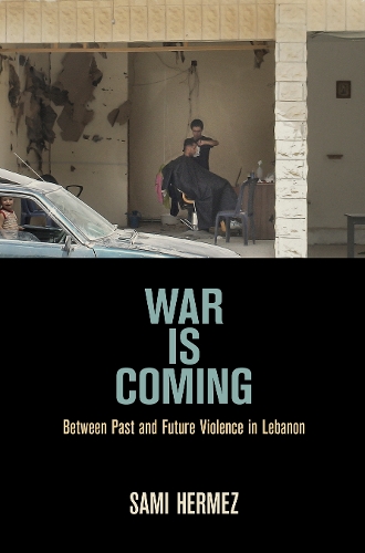 Бумажная книга «War Is Coming: Between Past and Future Violence in Lebanon», автор Сами Эрмез - фото №1