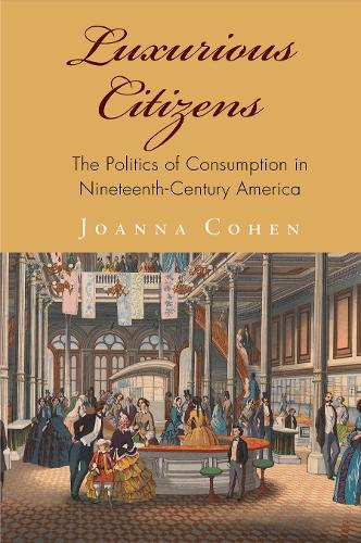 Бумажная книга «Luxurious Citizens: The Politics of Consumption in Nineteenth-Century America», автор Джоанна Коэн - фото №1
