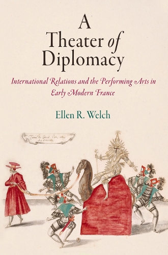 Паперова книга «A Theater of Diplomacy: International Relations and the Performing Arts in Early Modern France», автор Еллен Р. Велч - фото №1