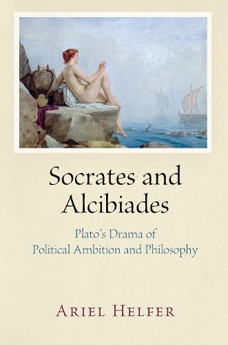 Бумажная книга «Socrates and Alcibiades: Plato's Drama of Political Ambition and Philosophy», автор Ариэль Хелфер - фото №1