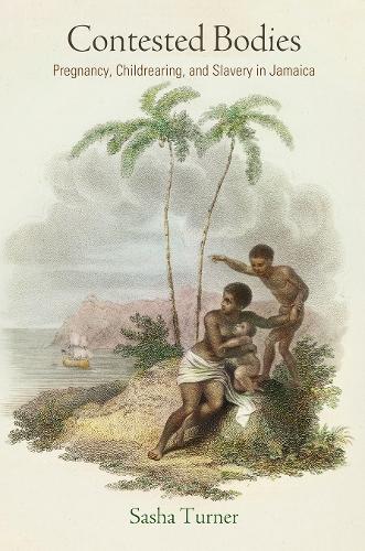 Бумажная книга «Contested Bodies: Pregnancy, Childrearing, and Slavery in Jamaica», автор Саша Тернер - фото №1