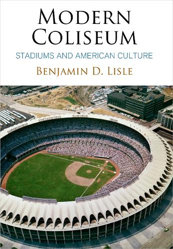 Бумажная книга «Modern Coliseum: Stadiums and American Culture», автор Бенджамин Д. Лисл - фото №1