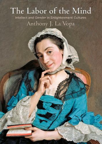 Бумажная книга «The Labor of the Mind: Intellect and Gender in Enlightenment Cultures», автор Энтони Дж. Ла Вопа - фото №1