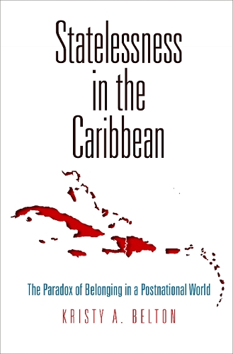 [object Object] «Statelessness in the Caribbean: The Paradox of Belonging in a Postnational World», автор Кристи А. Белтон - фото №1