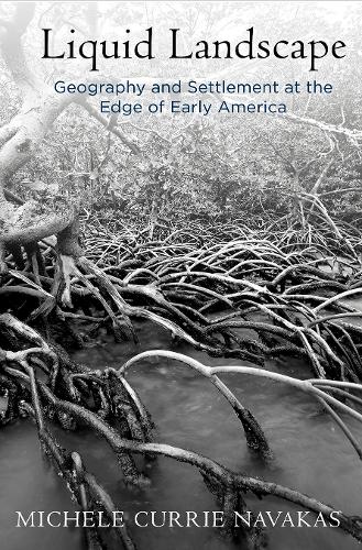 Бумажная книга «Liquid Landscape: Geography and Settlement at the Edge of Early America», автор Мишель Карри Навакас - фото №1