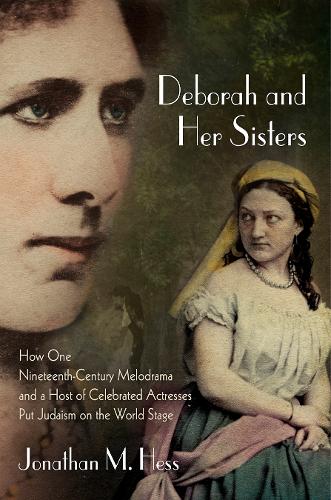 Бумажная книга «Deborah and Her Sisters: How One Nineteenth-Century Melodrama and a Host of Celebrated Actresses Put Judaism on the World Stage», автор Джонатан М. Хесс - фото №1