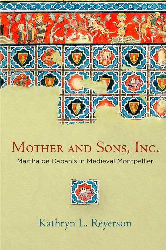 Паперова книга «Mother and Sons, Inc.: Martha de Cabanis in Medieval Montpellier», автор Кетрін Л. Рейерсон - фото №1