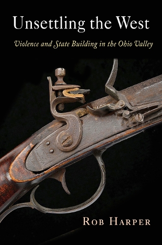 Бумажная книга «Unsettling the West: Violence and State Building in the Ohio Valley», автор Роб Харпер - фото №1