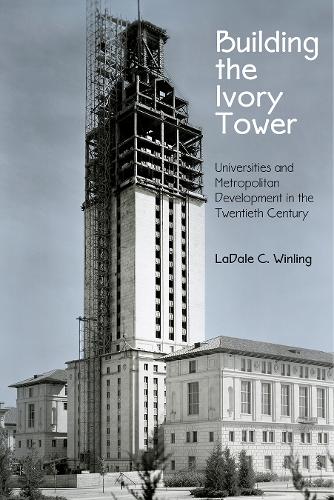 [object Object] «Building the Ivory Tower: Universities and Metropolitan Development in the Twentieth Century», автор Ладейл К. Винлинг - фото №1