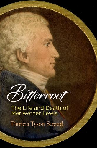Бумажная книга «Bitterroot: The Life and Death of Meriwether Lewis», автор Патриция Тайсон Страуд - фото №1