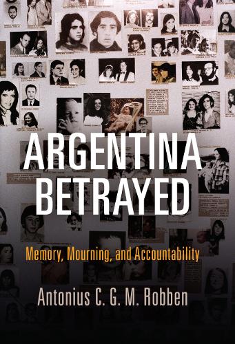 Паперова книга «Argentina Betrayed: Memory, Mourning, and Accountability», автор Антоніус К. Г. М. Роббен - фото №1