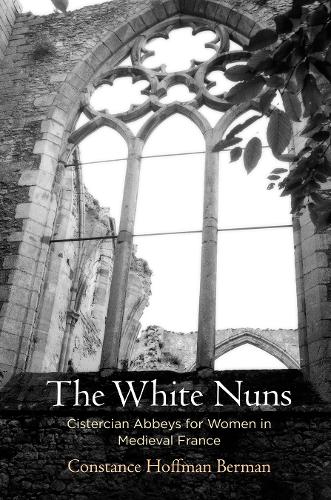 Бумажная книга «The White Nuns: Cistercian Abbeys for Women in Medieval France», автор Констанс Хоффман Берман - фото №1