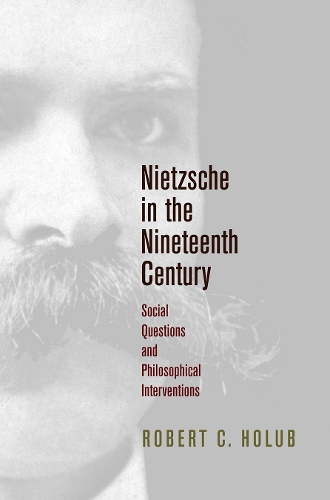 Бумажная книга «Nietzsche in the Nineteenth Century: Social Questions and Philosophical Interventions», автор Роберт К. Холуб - фото №1