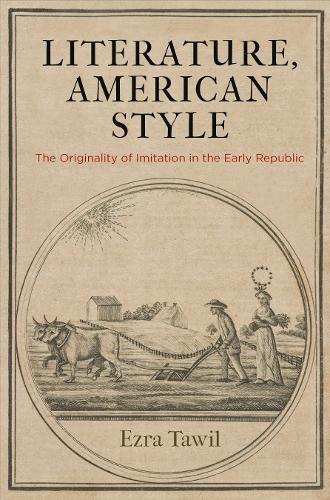 Бумажная книга «Literature, American Style: The Originality of Imitation in the Early Republic», автор Эзра Тавиль - фото №1