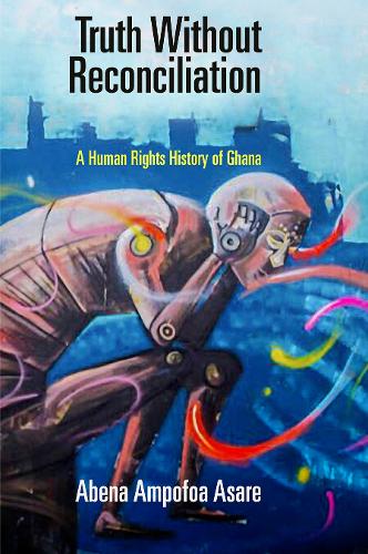 Бумажная книга «Truth Without Reconciliation: A Human Rights History of Ghana», автор Абена Ампофоа Асаре - фото №1
