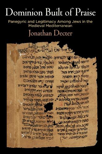 Бумажная книга «Dominion Built of Praise: Panegyric and Legitimacy Among Jews in the Medieval Mediterranean», автор Джонатан Дектер - фото №1