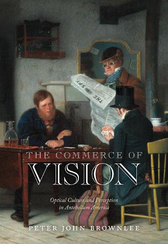 Бумажная книга «The Commerce of Vision: Optical Culture and Perception in Antebellum America», автор Питер Джон Браунли - фото №1