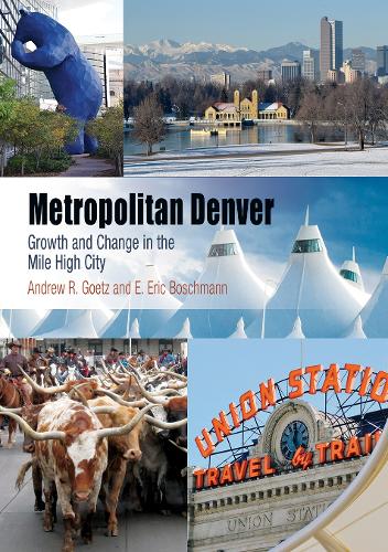 Бумажная книга «Metropolitan Denver: Growth and Change in the Mile High City», авторов Эндрю Р. Гетц, Э. Эрик Бошман - фото №1