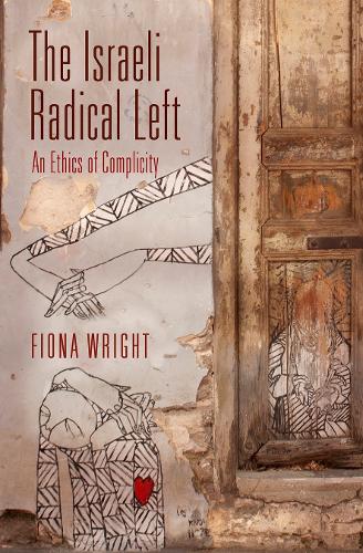 Паперова книга «The Israeli Radical Left: An Ethics of Complicity», автор Фіона Райт - фото №1