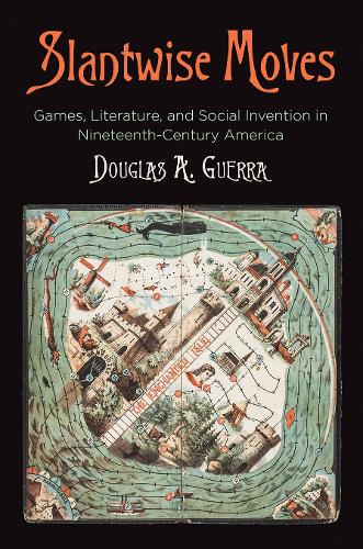 Бумажная книга «Slantwise Moves: Games, Literature, and Social Invention in Nineteenth-Century America», автор Дуглас А. Герра - фото №1