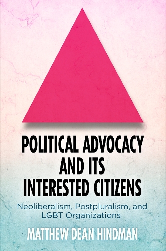 Бумажная книга «Political Advocacy and Its Interested Citizens: Neoliberalism, Postpluralism, and LGBT Organizations», автор Мэтью Дин Хиндман - фото №1