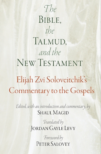 Бумажная книга «The Bible, the Talmud, and the New Testament: Elijah Zvi Soloveitchik's Commentary to the Gospels», автор Элия Цви Соловейчик - фото №1