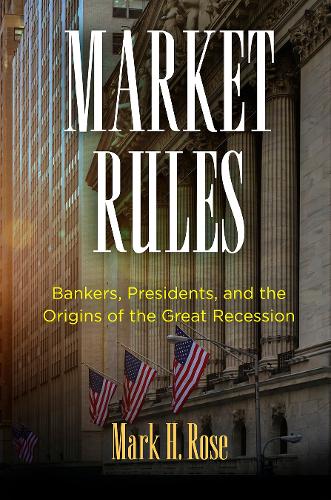 Бумажная книга «Market Rules: Bankers, Presidents, and the Origins of the Great Recession», автор Марк Х. Роуз - фото №1