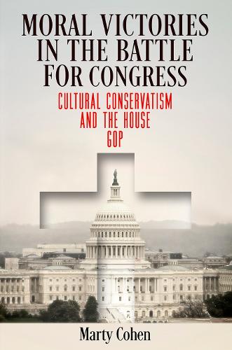 Бумажная книга «Moral Victories in the Battle for Congress: Cultural Conservatism and the House GOP», автор Марти Коэн - фото №1