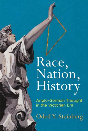 Бумажная книга «Race, Nation, History: Anglo-German Thought in the Victorian Era», автор Одед Й. Штейнберг - фото №1