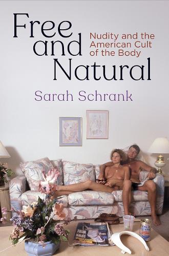 Бумажная книга «Free and Natural: Nudity and the American Cult of the Body», автор Сара Шранк - фото №1