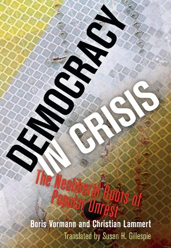 Бумажная книга «Democracy in Crisis: The Neoliberal Roots of Popular Unrest», авторов Борис Ворманн, Кристиан Ламмерт - фото №1