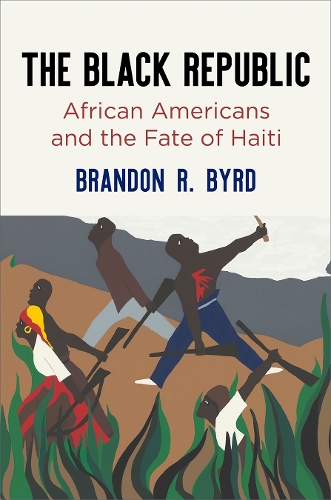 Бумажная книга «The Black Republic: African Americans and the Fate of Haiti», автор Брэндон Р. Берд - фото №1