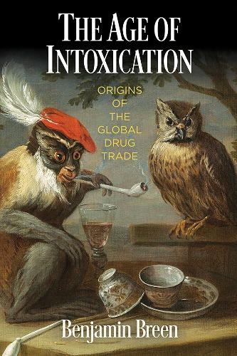 Бумажная книга «The Age of Intoxication: Origins of the Global Drug Trade», автор Бенджамин Брин - фото №1