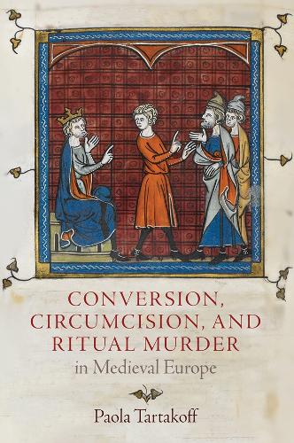 Бумажная книга «Conversion, Circumcision, and Ritual Murder in Medieval Europe», автор Паола Тартакофф - фото №1