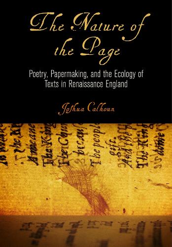 Бумажная книга «The Nature of the Page: Poetry, Papermaking, and the Ecology of Texts in Renaissance England», автор Джошуа Калхун - фото №1
